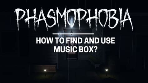 What does the music box do in Phasmophobia, and how does it intertwine with the ghost's melody of despair?